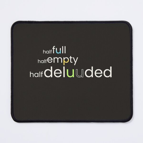 Item preview, Half Full, Half Empty, Half Deluuded | Optimism Pessimism Wordplay designed and sold by EntangledRhyme.
