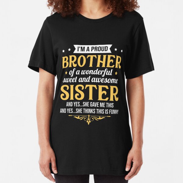 I'm a proud brother of a wonderful sweet sister Slim Fit T-Shirt