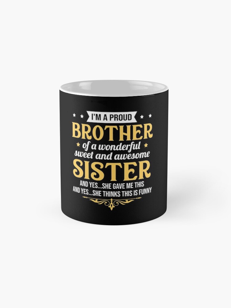"I'm a proud brother of a wonderful sweet sister" Coffee Mug for Sale ...