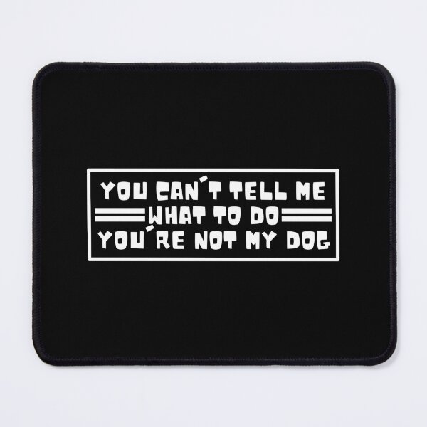 Item preview, You Can't Tell Me What to Do You're Not My Dog Funny designed and sold by Dondonmart.