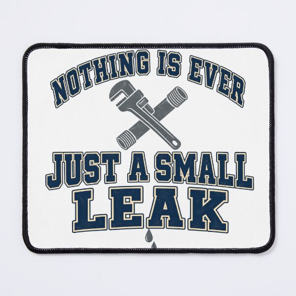 Item preview, Nothing Is Ever Just a Small Leak Funny Plumber designed and sold by eignvalue.