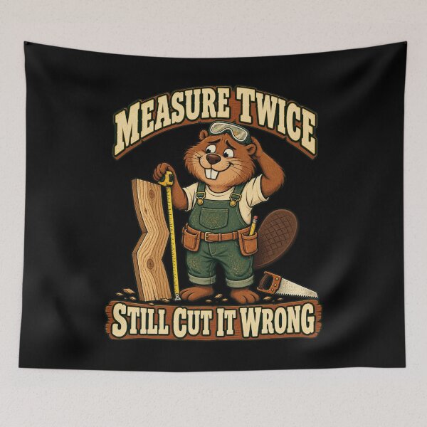 Item preview, Measure Twice Still Cut It Wrong Funny Woodworker Beaver designed and sold by Good Mood Foundry.