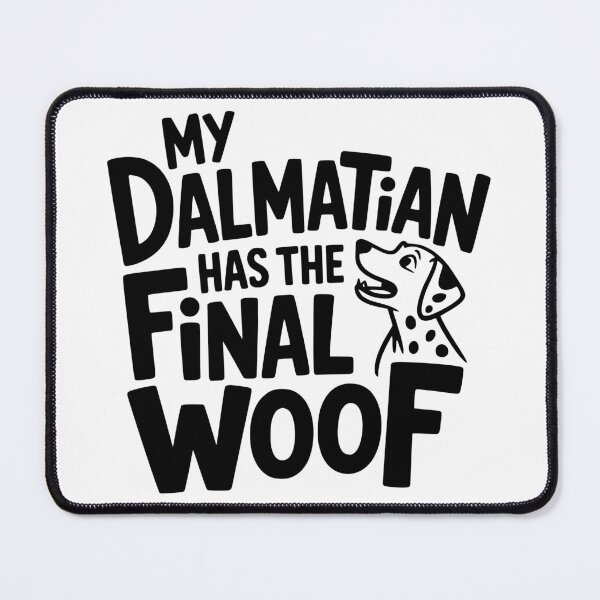 Item preview, My Dalmatian Has the Final Woof designed and sold by theartfulaspie.