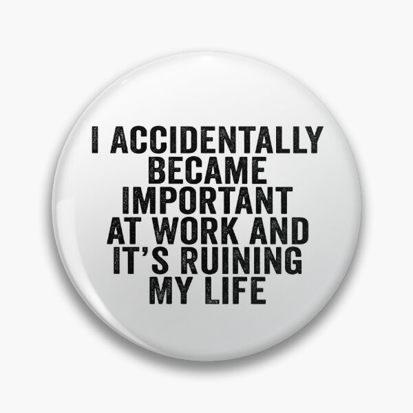 Item preview, I Accidentally Became Important at Work and It’s Ruining My Life Funny Office Humor designed and sold by beoldfashioned.