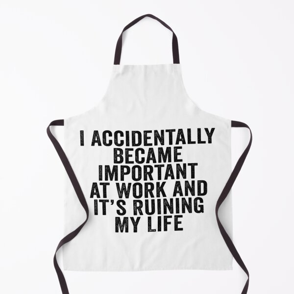 Item preview, I Accidentally Became Important at Work and It’s Ruining My Life Funny Office Humor designed and sold by beoldfashioned.