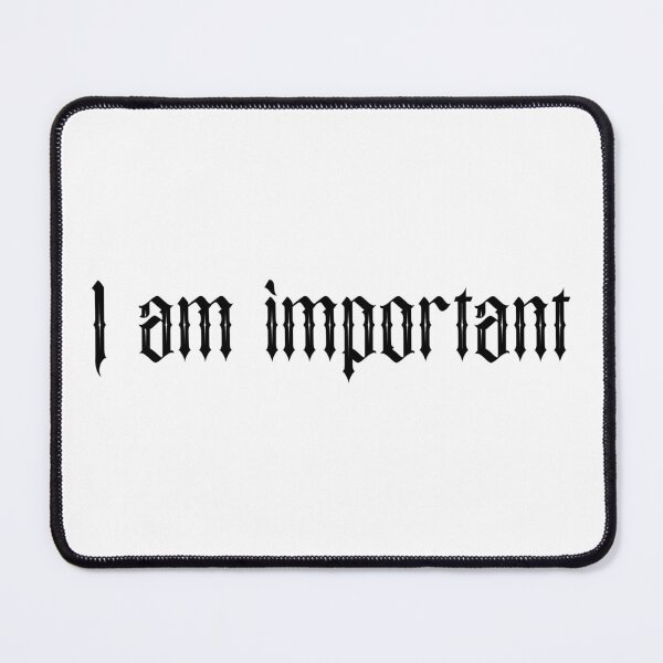 Item preview, I am important designed and sold by SlimyFish.