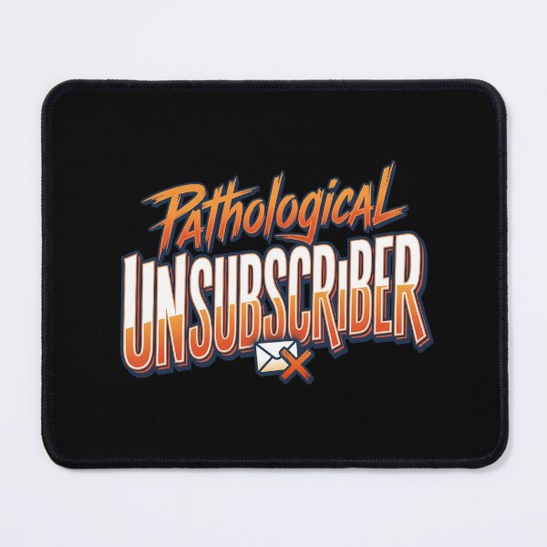Item preview, Pathological Unsubscriber designed and sold by jbayerart.