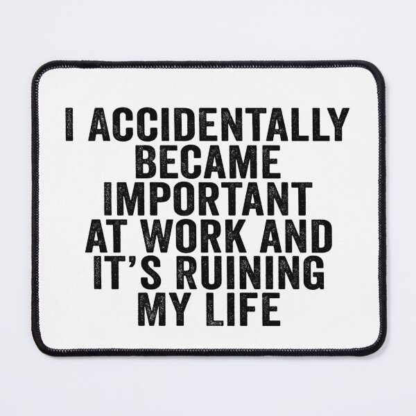 Item preview, I Accidentally Became Important at Work and It’s Ruining My Life Funny Office Humor designed and sold by beoldfashioned.