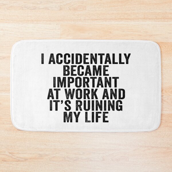 Item preview, I Accidentally Became Important at Work and It’s Ruining My Life Funny Office Humor designed and sold by beoldfashioned.