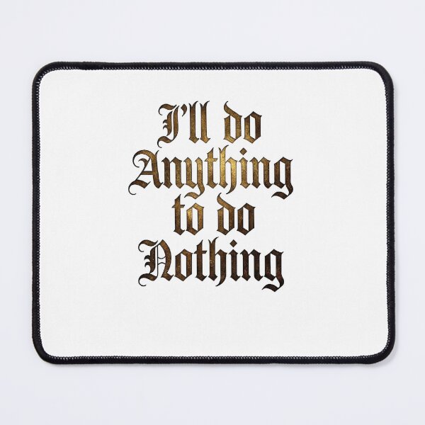 Item preview, I'll Do Anything To Do Nothing Funny Quote Typography designed and sold by NikmaArt.
