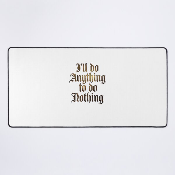 Item preview, I'll Do Anything To Do Nothing Funny Quote Typography designed and sold by NikmaArt.