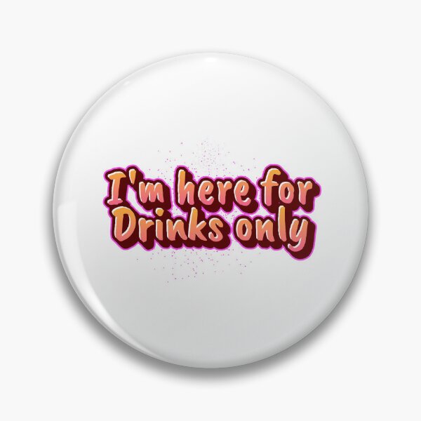 Item preview, I'm here for the Drinks only  designed and sold by CreationsbYKz.