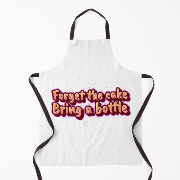 Item preview, Forget the cake - Bring a bottle  designed and sold by CreationsbYKz.