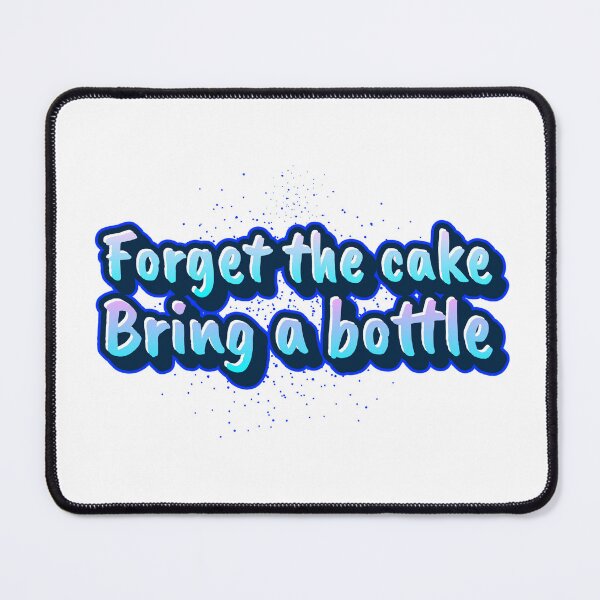 Item preview, Forget the cake - Bring a bottle designed and sold by CreationsbYKz.
