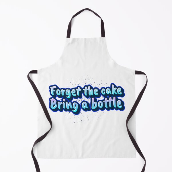 Item preview, Forget the cake - Bring a bottle  designed and sold by CreationsbYKz.