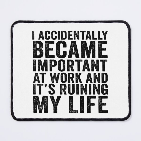 Item preview, I Accidentally Became Important at Work and It’s Ruining My Life Funny Office Humor designed and sold by beoldfashioned.