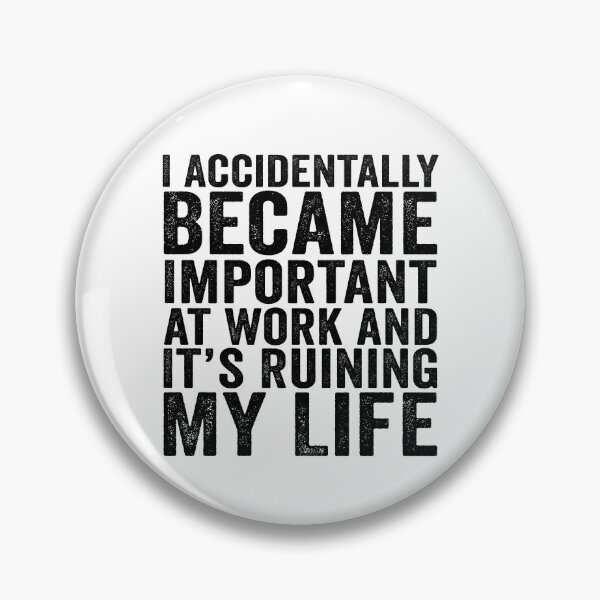 Item preview, I Accidentally Became Important at Work and It’s Ruining My Life Funny Office Humor designed and sold by beoldfashioned.