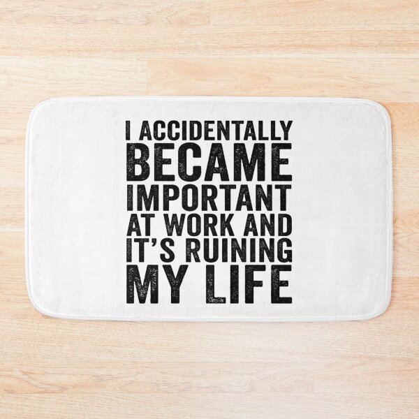 Item preview, I Accidentally Became Important at Work and It’s Ruining My Life Funny Office Humor designed and sold by beoldfashioned.