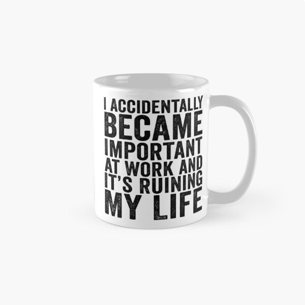 Item preview, I Accidentally Became Important at Work and It’s Ruining My Life Funny Office Humor designed and sold by beoldfashioned.