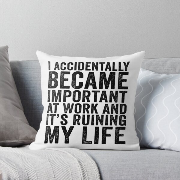 Item preview, I Accidentally Became Important at Work and It’s Ruining My Life Funny Office Humor designed and sold by beoldfashioned.