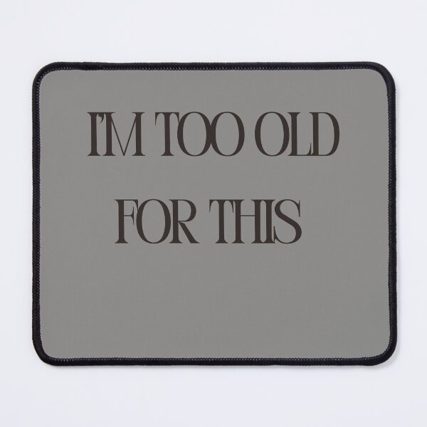 Item preview, I'm Too Old For This Funny Sarcastic Quote designed and sold by Mr besho.