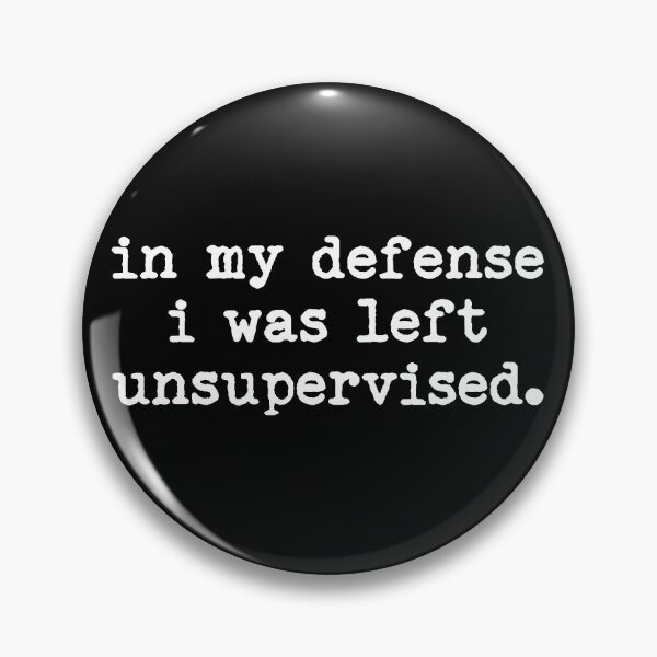 Item preview, In My Defense I Was Left Unsupervised designed and sold by LounisArt.