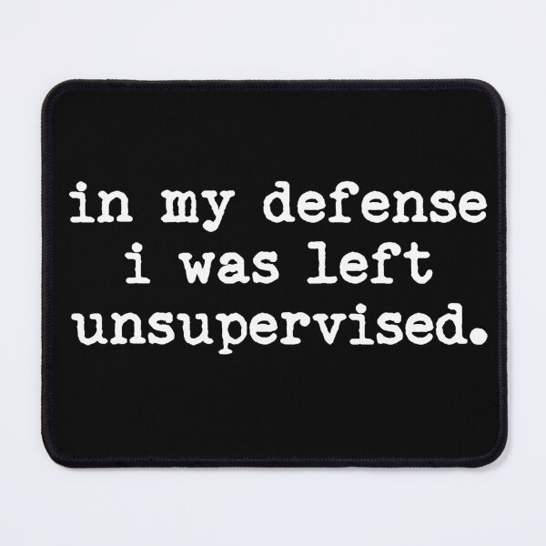 Item preview, In My Defense I Was Left Unsupervised designed and sold by LounisArt.