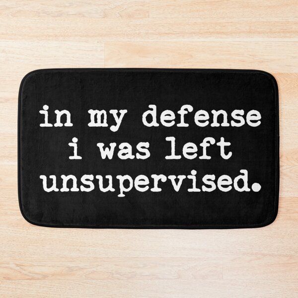 Item preview, In My Defense I Was Left Unsupervised designed and sold by LounisArt.