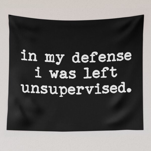 Item preview, In My Defense I Was Left Unsupervised designed and sold by LounisArt.