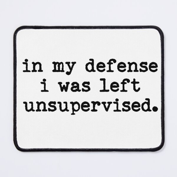 Item preview, In My Defense I Was Left Unsupervised designed and sold by LounisArt.