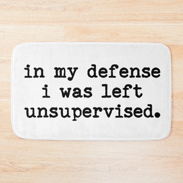 Item preview, In My Defense I Was Left Unsupervised designed and sold by LounisArt.