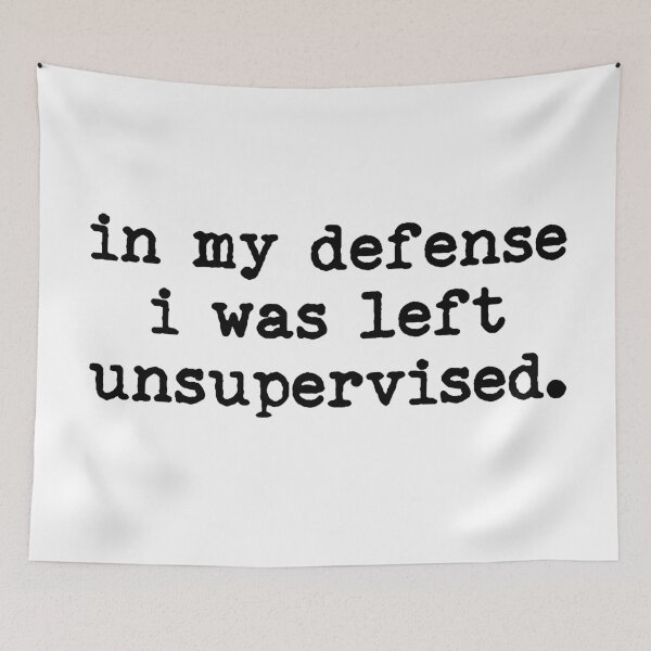 Item preview, In My Defense I Was Left Unsupervised designed and sold by LounisArt.