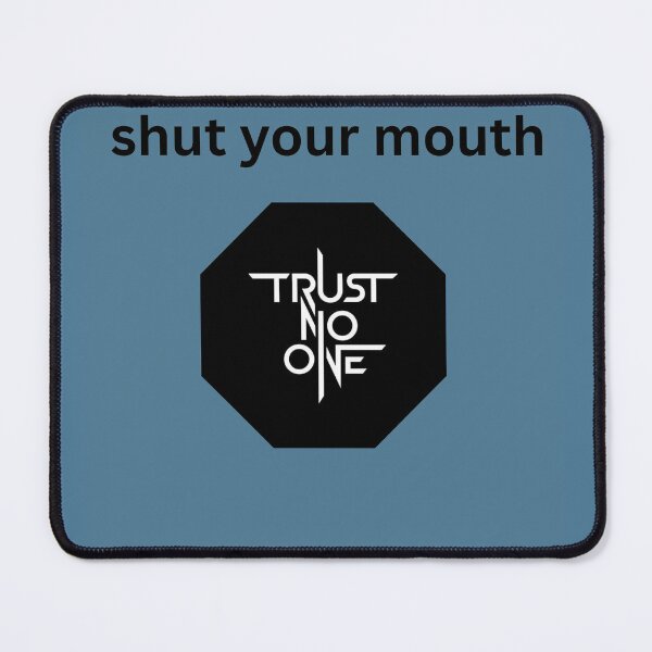 Item preview, Shut Your Mouth Trust No One Sarcastic Design designed and sold by Mr besho.