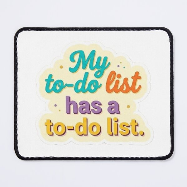 Item preview, My To-Do List Has A To-Do List designed and sold by ZdunekDesign.