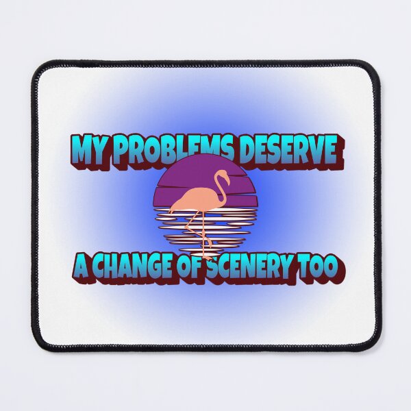 Item preview, My problems deserve a change of scenery too designed and sold by CreationsbYKz.