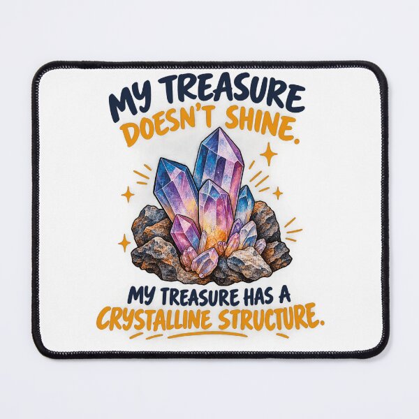 Item preview, My Treasure Has A Crystalline Structure Funny Geology designed and sold by CrazySzoopWorld.