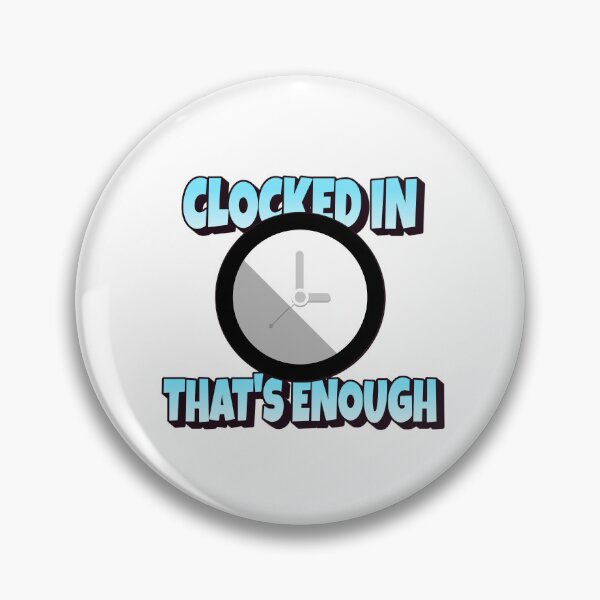 Item preview, Clocked in - That's Enough designed and sold by CreationsbYKz.