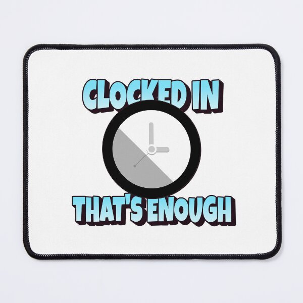 Item preview, Clocked in - That's Enough designed and sold by CreationsbYKz.