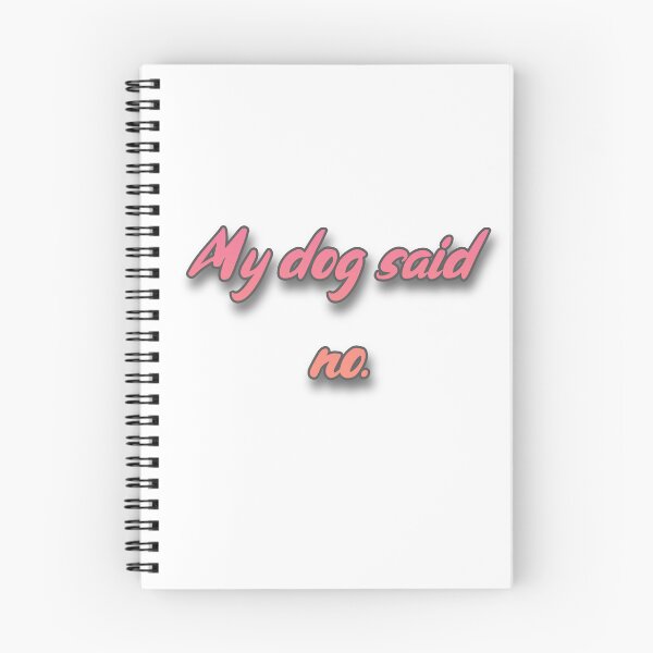 Item preview, My Dog Said No designed and sold by Prettyproblemz.