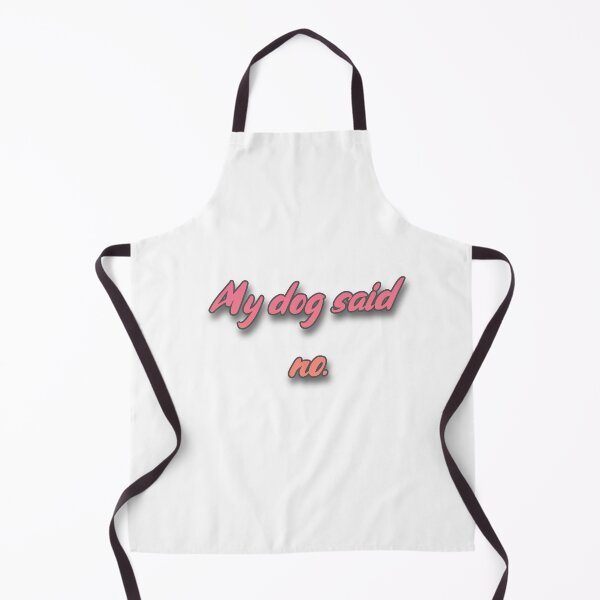 Item preview, My Dog Said No designed and sold by Prettyproblemz.
