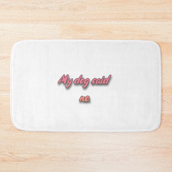Item preview, My Dog Said No designed and sold by Prettyproblemz.