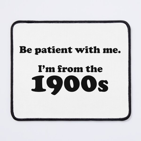 Item preview, Be patient with me. I'm from the 1900s designed and sold by ThePetOfKira.
