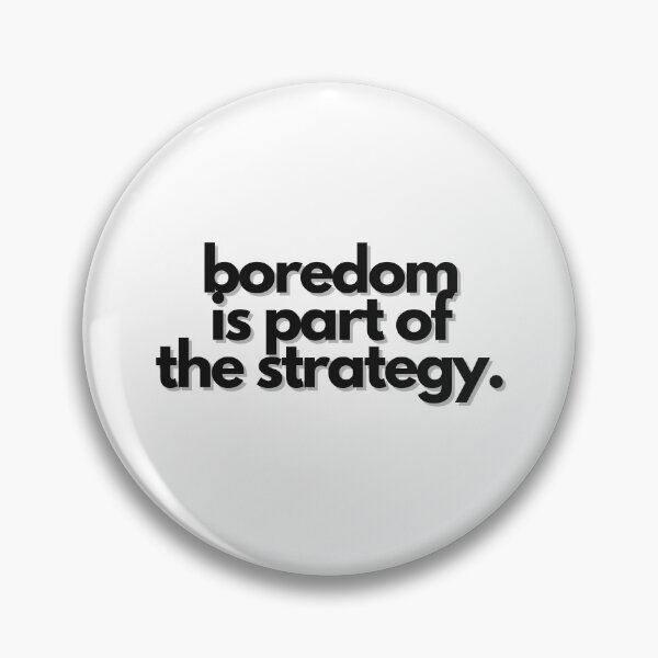 Item preview, Boredom Is Part of the Strategy designed and sold by S4PPHIRE-DES1GN.