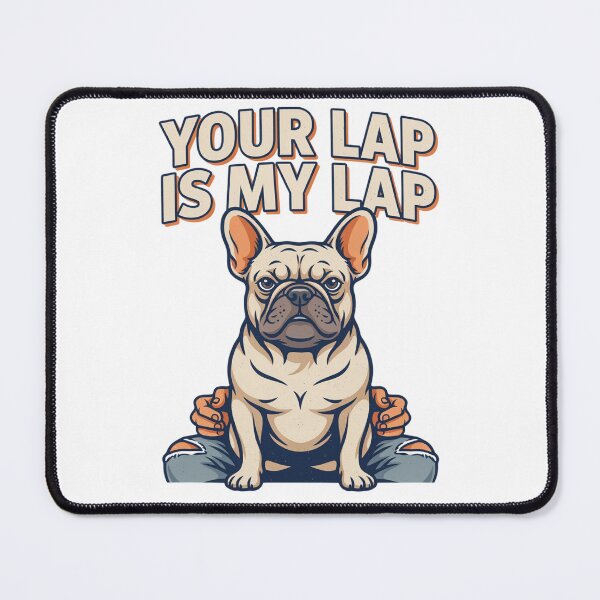 Item preview, French Bulldog - Funny Dog | Your Lap Is My Lap designed and sold by No Excuses Supply.