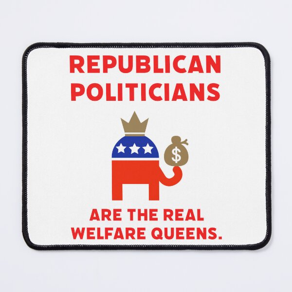 Item preview, Republican politicians are the real welfare queens. designed and sold by Rachel the Artist .