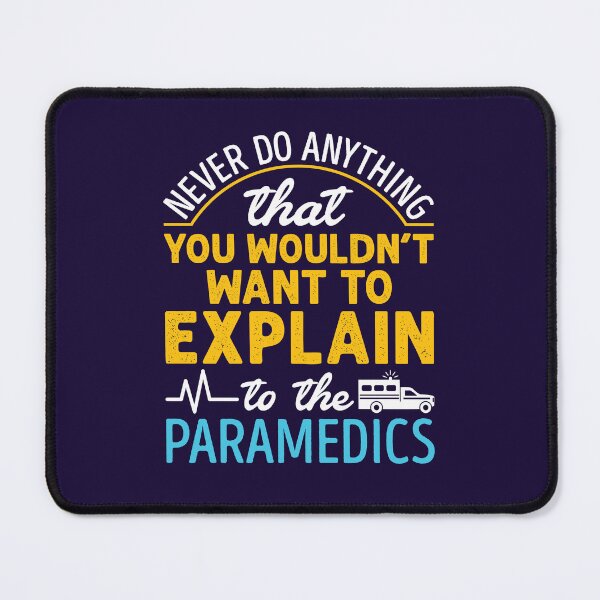 Item preview, Paramedic EMS EMT Funny Never Do Anything You Wouldn't Want to Explain to the Paramedic designed and sold by jaygo.