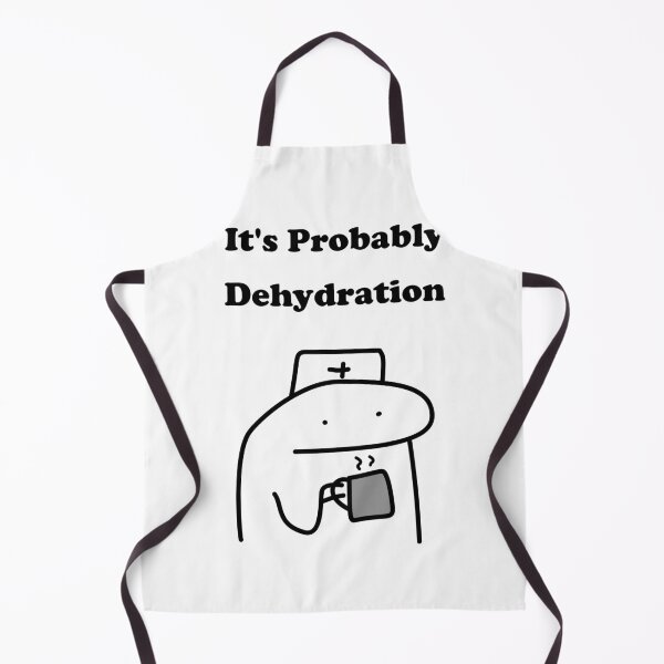 Item preview, It's Probably Dehydration Funny Nurse Flork Meme designed and sold by darkskinbender.