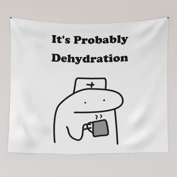 Item preview, It's Probably Dehydration Funny Nurse Flork Meme designed and sold by darkskinbender.