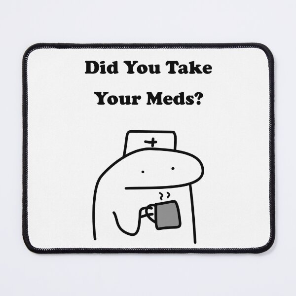 Item preview, Did You Take Your Meds Funny Nurse Flork Meme designed and sold by darkskinbender.