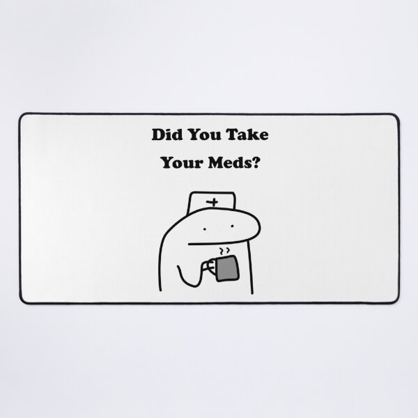 Item preview, Did You Take Your Meds Funny Nurse Flork Meme designed and sold by darkskinbender.